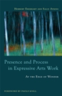 Presence and Process in Expressive Arts Work : At the Edge of Wonder - Book