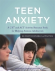 Teen Anxiety : A CBT and Act Activity Resource Book for Helping Anxious Adolescents - Book