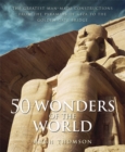 50 Wonders of the World : The Greatest Man-made Constructions from the Pyramids of Giza to the Golden Gate Bridge - Book