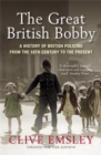 The Great British Bobby : A history of British policing from 1829 to the present - Book