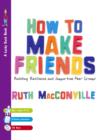 How to Make Friends : Building Resilience and Supportive Peer Groups - eBook