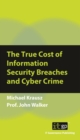 The True Cost of Information Security Breaches and Cyber Crime - eBook