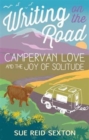 Writing on the Road: Campervan Love and the Joy of Solitude - Book