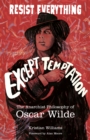 Resist Everything Except Temptation : The Anarchist Philosophy of Oscar Wilde - eBook