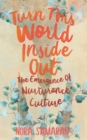 Turn This World Inside Out : The Emergence of Nurturance Culture - eBook