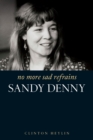 No More Sad Refrains : The Life of Sandy Denny - Book