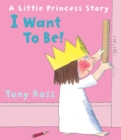I Want to Be! (Little Princess) - Book