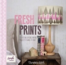 Fresh Prints : 20 Easy and Enticing Printing Projects to Make at Home - Book