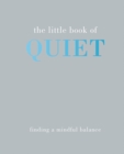The Little Book of Quiet : Finding a Mindful Balance - Book