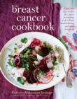 The Breast Cancer Cookbook : Over 100 Easy Recipes for Cancer prevention and to Boost Health During Treatment - eBook