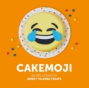 Cakemoji : Recipes & Ideas for Sweet-Talking Treats - Book