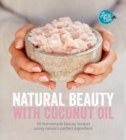 Natural Beauty with Coconut Oil : 50 Homemade Beauty Recipes Using Nature's Perfect Ingredient - Book