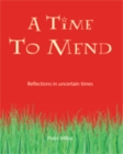 A Time to Mend : Reflections in Uncertain Times - Book