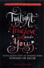 Twilight, True Love and You : Seven Secret Steps to Finding Your Edward or Jacob - Book