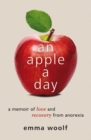 An Apple a Day : A Memoir of Love and Recovery from Anorexia - Book