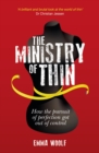 The Ministry of Thin : How the Pursuit of Perfection Got Out of Control - Book