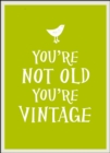 You're Not Old, You're Vintage - Book