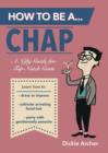 How to be a...Chap : A Nifty Guide for Top-Notch Gents - Book