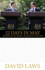 22 Days in May : The Birth of the Lib Dem-Conservative Coalition - eBook