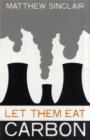Let Them Eat Carbon : The Price of Failing Climate Change Policies, and How Governments and Big Business Profit from Them - Book