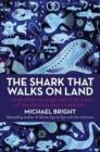The Shark That Walks on Land : And Other Strange But True Tales Of Mysterious Sea Creatures - Book