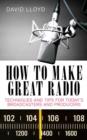How to Make Great Radio : Techniques and Tips for Today's Broadcasters and Producers - Book