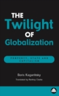 The Twilight of Globalization : Property, State and Capitalism - eBook