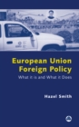 European Union Foreign Policy : What It is and What It Does - eBook