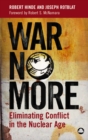 War No More : Eliminating Conflict in the Nuclear Age - eBook