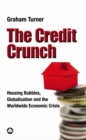 The Credit Crunch : Housing Bubbles, Globalisation and the Worldwide Economic Crisis - eBook