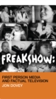 Freakshow : First Person Media and Factual Television - eBook