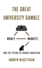 The Great University Gamble : Money, Markets and the Future of Higher Education - eBook