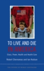 To Live and Die in America : Class, Power, Health and Healthcare - eBook