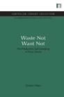 Waste Not Want Not : The Production and Dumping of Toxic Waste - Book