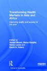 Transforming Health Markets in Asia and Africa : Improving Quality and Access for the Poor - Book