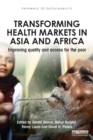Transforming Health Markets in Asia and Africa : Improving Quality and Access for the Poor - Book
