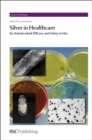 Silver in Healthcare : Its Antimicrobial Efficacy and Safety in Use - Book
