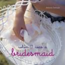 When I Was a Bridesmaid - Book