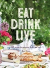 Eat Drink Live : 150 Recipes for Morning, Noon and Night - Book