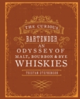 The Curious Bartender: An Odyssey of Malt, Bourbon & Rye Whiskies - eBook