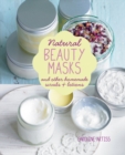 Natural Beauty Masks : And Other Homemade Scrubs and Lotions - Book