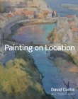Painting on Location : Techniques for painting outside with watercolours and oils - Book