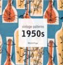 Vintage Patterns 1950s : A classic scrapbook of 1950s design, fashion and style - Book
