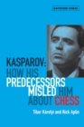 Kasparov: How His Predecessors Misled Him About Chess - eBook