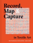 Record, Map and Capture in Textile Art : Data visualization in cloth and stitch - Book