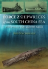Force Z Shipwrecks of the South China Sea : HMS Prince of Wales and HMS Repulse - eBook