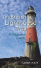 The British Lighthouse Trail : A Regional Guide - Book