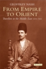 From Empire to Orient : Travellers to the Middle East 1830-1926 - Book