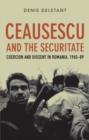 Ceausescu and the Securitate : Coercion and Dissent in Romania, 1965-1989 - Book
