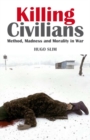 Killing Civilians : Method, Madness and Morality in War - Book
